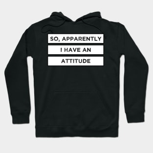 So, apparently I have an attitude - Funny quote in a minimalistic design Hoodie